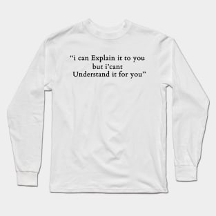 engineer, i can explain it to you but i can't understand it for you Long Sleeve T-Shirt